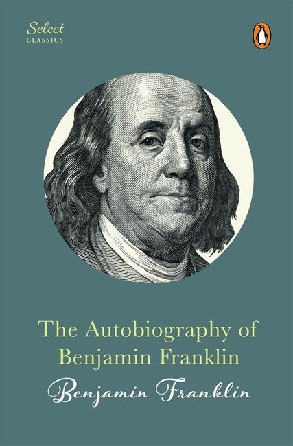 Penguin Select Classics: The Autobiography of Benjamin Franklin (Original, Unabridged Classic, Premium Hardbound Collector’s Edition, Ideal for Gifting)